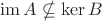 $\operatorname{im} A\nsubseteq\ker B$