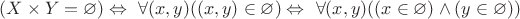 $(X \times Y = \varnothing) \Leftrightarrow\ \forall(x,y) ((x, y) \in \varnothing) \Leftrightarrow\ \forall(x,y) ((x \in \varnothing) \wedge (y \in \varnothing)) $