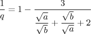 $\dfrac{1}{q}=1-\dfrac{3}{\dfrac{\sqrt a}{\sqrt b}+\dfrac{\sqrt b}{\sqrt a}+2}$