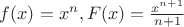 $f(x)=x^{n}, F(x)=\frac{x^{n+1}}{n+1}$