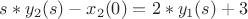 $s*y_2(s) - x_2(0) = 2*y_1(s) + 3$