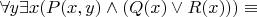 $\forall y \exists x (P(x,y)\land (Q(x)\lor R(x))) \equiv$