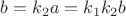 $b = k_2a = k_1k_2b$
