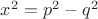 $x^2 = p^2 - q^2$