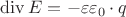 $\operatorname{div}E=-\varepsilon\varepsilon_0\cdot q$