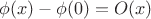 $\phi(x)-\phi(0)=O(x)$