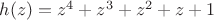$h(z)=z^4+z^3+z^2+z+1$