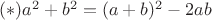 $ (*)a^2+b^2=(a+b)^2-2ab$