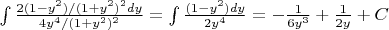 $\int \frac {2(1-y^2)/(1+y^2)^2 dy}{4y^4/(1+y^2)^2}=\int \frac {(1-y^2) dy}{2y^4}=-\frac{1}{6y^3}+\frac {1}{2y}+C$