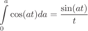 $$\int\limits_{0}^{a} \cos(at) da = \frac{\sin(at)}{t}$$