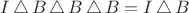 $I \,\triangle\, B \,\triangle\, B \,\triangle\, B = I \,\triangle\, B$