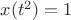 $x(t^2)=1$
