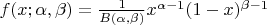 $f(x;\alpha,\beta)=\frac 1 {B(\alpha,\beta)}x^{\alpha-1}(1-x)^{\beta-1}$