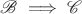 $\mathscr B\implies \mathscr C$