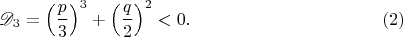$$\mathscr D_3=\left(\frac p3\right)^3+\left(\frac q2\right)^2<0.\eqno(2)$$