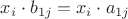 $x_i\cdot b_{1j} = x_i\cdot a_{1j}$
