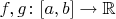 $f, g \colon [a, b] \to \mathbb R$