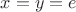 $x=y=e$