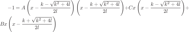 $-1=A\left(x-\dfrac{k-\sqrt{k^{2}+4l}}{2l}\right)\left(x-\dfrac{k+\sqrt{k^{2}+4l}}{2l}\right)+Cx\left(x-\dfrac{k-\sqrt{k^{2}+4l}}{2l}\right)+Bx\left(x-\dfrac{k+\sqrt{k^{2}+4l}}{2l}\right)$