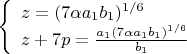 $\left\{
\begin{array}{lcl}
 z=(7\alpha a_1b_1)^{1/6}\\
 z+7p=\frac{a_1(7\alpha a_1b_1)^{1/6}}{b_1} \\
\end{array}
\right.$