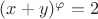 $(x+y)^\varphi=2$