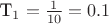 T_1 = \frac{1}{10}=0.1