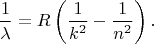 $$\frac{1}{\lambda}=R\left(\frac{1}{k^2} -\frac{1}{n^2}\right). $$
