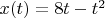 $x(t)=8t-t^2$