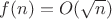 $f(n)=O(\sqrt{n})$