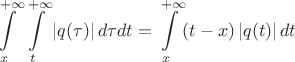 $$
\int\limits_{ x}^{+ \infty } \int\limits_{t}^{+ \infty } \left| q( \tau )\right|d \tau dt=\int\limits_{ x}^{+ \infty } (t-x)\left| q(t )\right|dt$$
