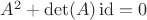$A^2 + \det(A) \operatorname{id} = 0$