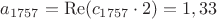 $a_{1757}=\operatorname{Re}(c_{1757}\cdot2)=1,33$