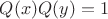 $Q(x)Q(y)=1$