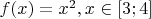 $f(x)=x^2, x \in [3;4] $