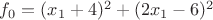 $\[{f_0} = {({x_1} + 4)^2} + {(2{x_1} - 6)^2}\]$