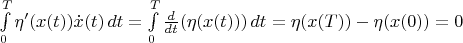 $\int\limits_0^T \eta'(x(t))\dot{x}(t)\,dt=\int\limits_0^T \frac{d}{dt}(\eta(x(t)))\,dt=\eta(x(T))-\eta(x(0))=0$