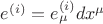 $e^{(i)} = e^{(i)}_{\mu} dx^{\mu}$