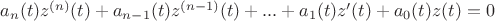 $a_n(t) z^{(n)}(t) + a_{n-1}(t) z^{(n-1)}(t) + ... +a_1(t) z'(t) + a_0(t) z(t) = 0$
