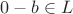 $0 - b \in L$