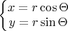 $\left\{
\begin{matrix}
x=r\cos \Theta 
\\ 
y=r\sin \Theta 
\end{matrix}\right.$