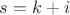 $s=k+i$