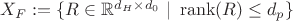 $X_F := \{R \in \mathbb{R}^{d_H \times d_0} \ | \ \operatorname{rank}(R) \leq d_p\}$