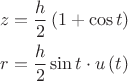 $$\[
\begin{gathered}
  z = \frac{h}
{2}\left( {1 + \cos t} \right) \hfill \\
  r = \frac{h}
{2}\sin t \cdot u\left( t \right) \hfill \\ 
\end{gathered} 
\]
$$