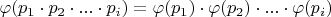 $\varphi (p_1\cdot p_2\cdot ...\cdot p_i)=\varphi(p_1)\cdot\varphi(p_2)\cdot...\cdot \varphi(p_i)$