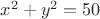 $x^2+y^2=50$