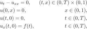 $$
\begin{align}
&u_t - u_{xx} = 0,  &(t, x) \in (0,T) \times (0,1) \\
&u(0,x) = 0, &x \in (0,1),\\
&u(t,0) = 0, &t \in (0,T),\\
&u_x(t,0) = f(t), &t \in (0,T),
\end{align}
$$