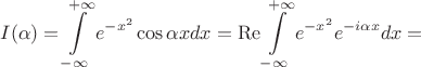 $$I(\alpha)=\int\limits_{-\infty}^{+\infty}e^{-x^2}\cos\alpha xdx=\operatorname{Re}\int\limits_{-\infty}^{+\infty}e^{-x^2}e^{-i\alpha x}dx=$$
