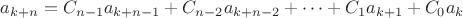 $a_{k+n}=C_{n-1}a_{k+n-1}+C_{n-2}a_{k+n-2}+\dots+C_1 a_{k+1}+C_0 a_k$