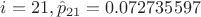 $i=21, \hat{p}_{21}=0.072735597$