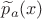$\widetilde p_a(x)$